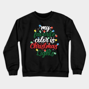 My favorite color is Christmas lights Crewneck Sweatshirt